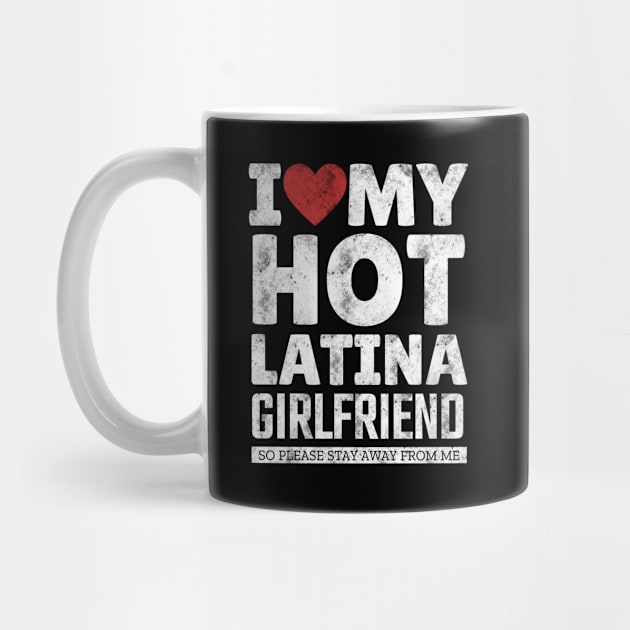 I Love My Hot Latina Girlfriend Funny Valentine Day Gifts for Boyfriend by TheMjProduction
